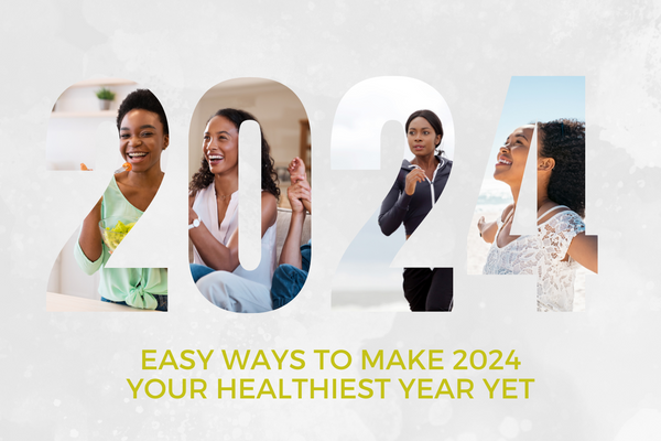 Easy Ways to Make 2024 Your Healthiest Year Yet