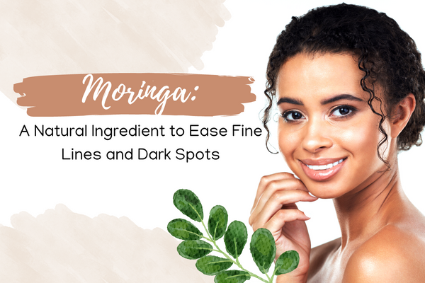 Moringa, a Natural Ingredient to Ease Fine Lines and Dark Spots