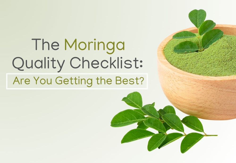 The Moringa Quality Checklist: Are You Getting the Best?
