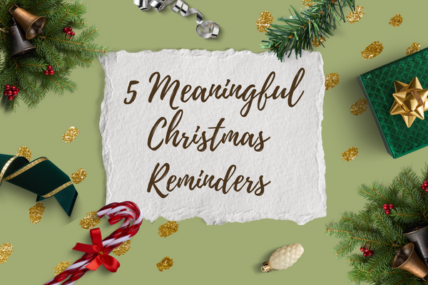 5 Meaningful Christmas Reminders