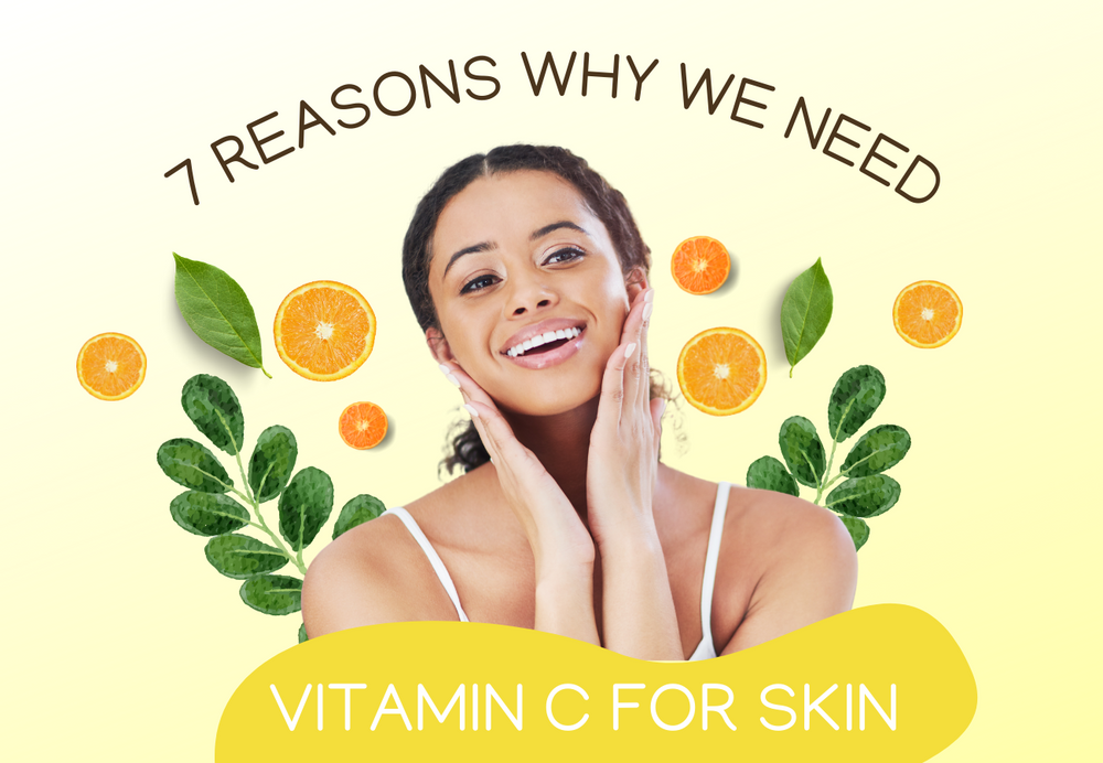 7 REASONS WHY WE NEED VITAMIN C FOR SKIN