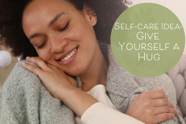 Self-Care Idea: Give Yourself A Hug