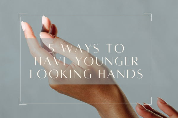 5 Ways to Have Younger Looking Hands