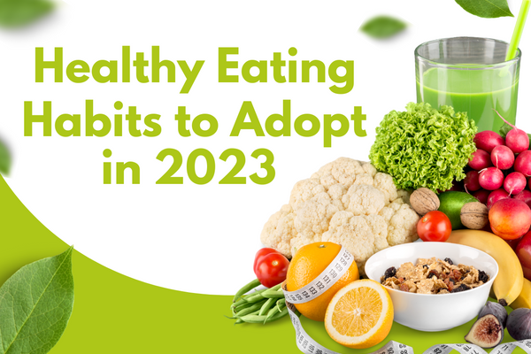 Jumpstart Your Year with These Healthy Eating Habits to Adopt this 2023
