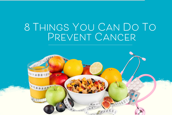 8 Things You Can Do To Lower Your Cancer Risk