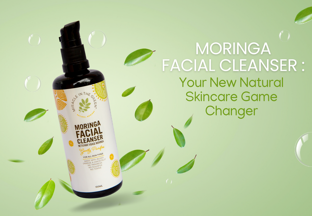 6 Ways Moringa Facial Cleanser Is Your New Natural Skincare Game Changer