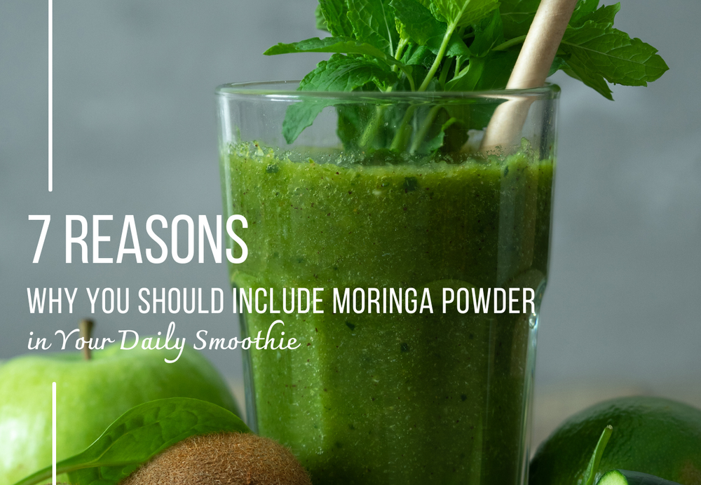 7 Reasons Why You Should Include Moringa Powder in Your Daily Smoothie