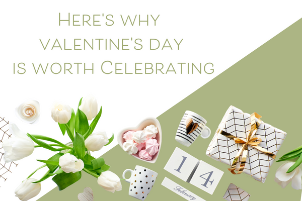 Here's Why Valentine's Day is Worth Celebrating
