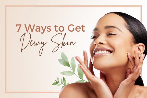 7 Ways to Get Dewy Skin