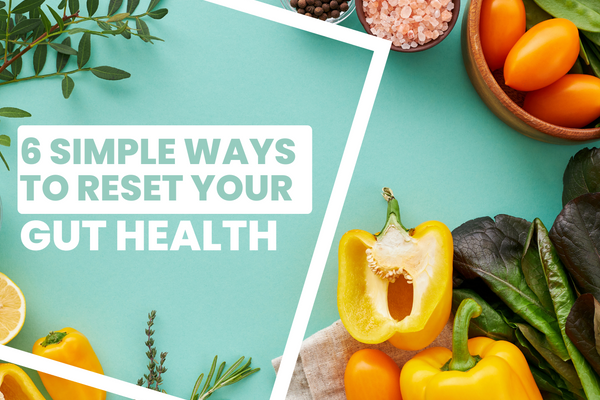 6 Simple Ways to Reset your Gut Health