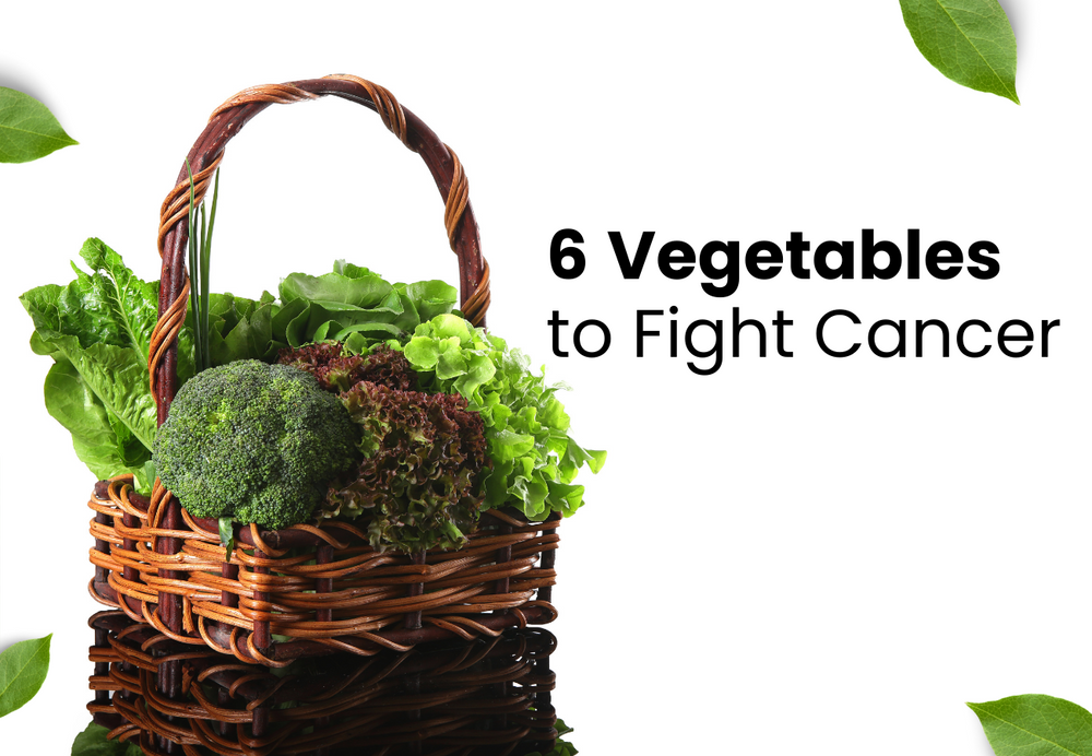 6 Vegetables to Fight Cancer