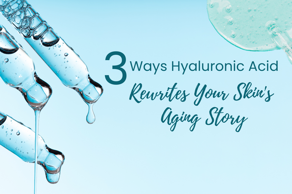 3 Ways Hyaluronic Acid Rewrites Your Skin's Aging Story