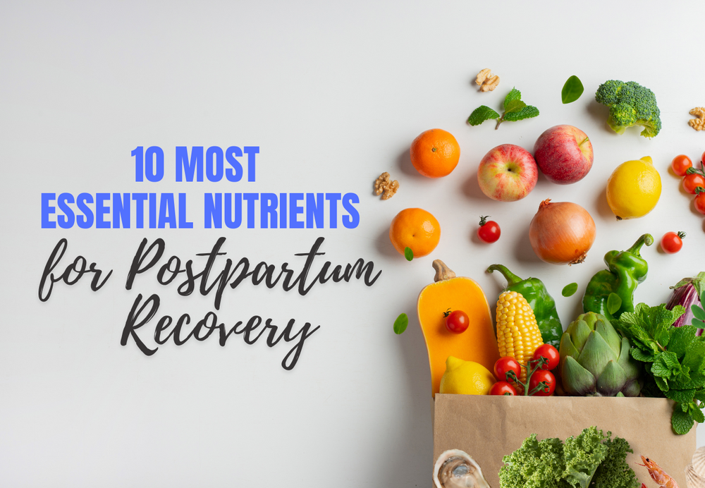 10 Most Essential Nutrients for Postpartum Recovery